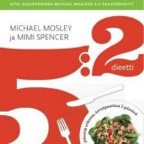 Michael Mosley ja Mimi Spencer: 5:2 dieetti, syö paastoa ja elä pidempään
