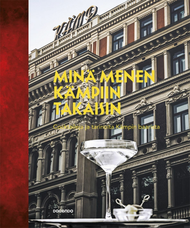 Minä menen Kämpiin takaisin - Cocktaileja ja tarinoita Kämpin baarista - Kimmo Aho, Ville Liikanen ja Mika Vitikka (Docendo, 2019)