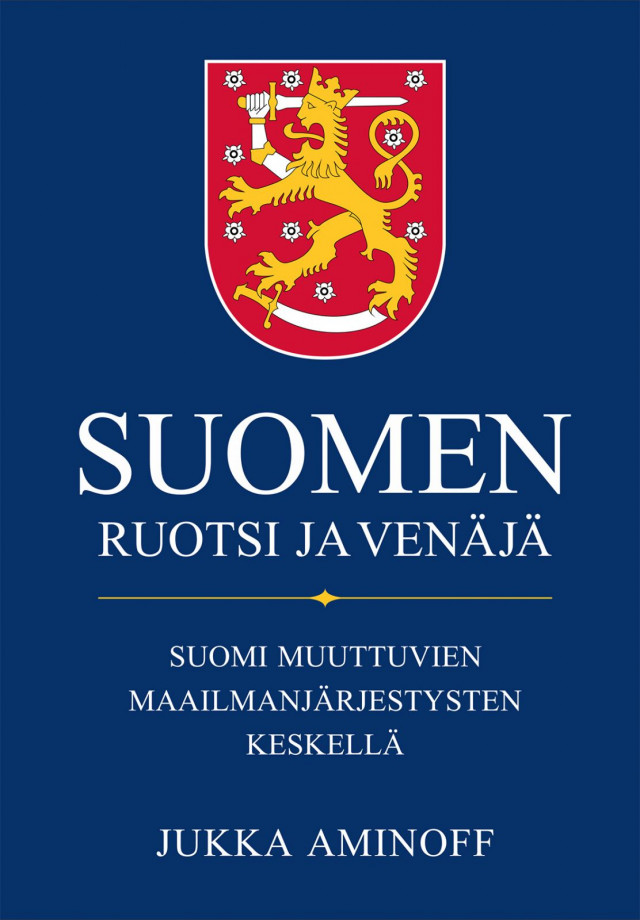 Suomen Ruotsi ja Venäjä - Suomi muuttuvien maailmanjärjestysten keskellä - Jukka Aminoff (Readme.fi, 2021)
