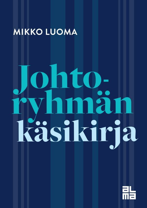 Johtoryhmän käsikirja - Mikko Luoma (Alma Talent, 2021)