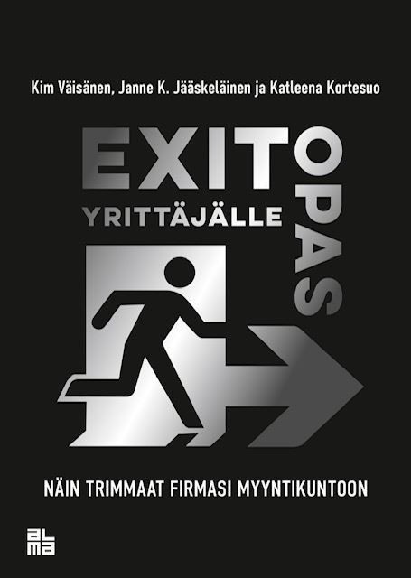Exit-opas yrittäjälle – Näin trimmaat firmasi myyntikuntoon - Kim Väisänen, Janne K. Jääskeläinen ja Katleena Kortesuo (Alma Talent, 2020)