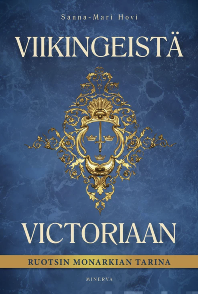 Viikingeistä Victoriaan - Ruotsin monarkian tarina - Sanna-Mari Hovi (Minerva, 2021)